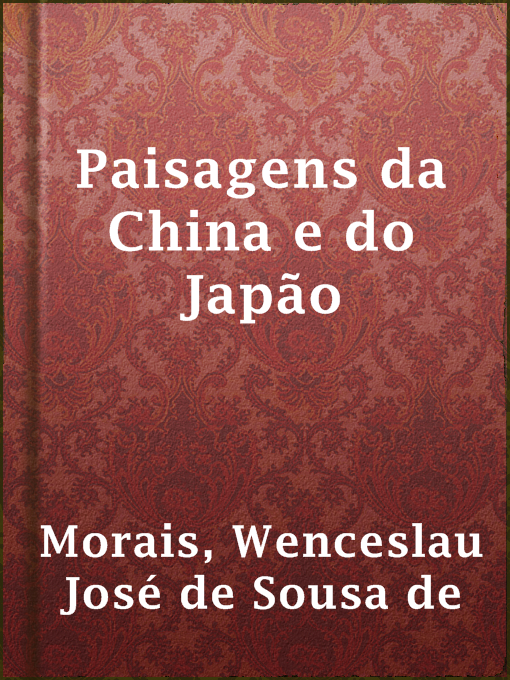 Title details for Paisagens da China e do Japão by Wenceslau José de Sousa de Morais - Available